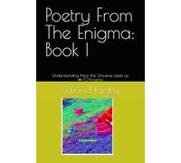 Poetry From The Enigma: Book I: Understanding How the Universe exists as ∞/0=Enigma