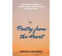 Poetry from the Heart: Based on the poems of Nature, People, and the Voices of Great Poets
