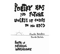 Poetry Has No Future Unless It Comes to an End. Poems of Artificial Intell...