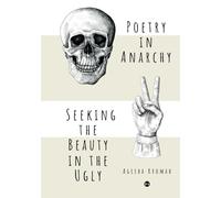 Poetry in Anarchy: Seeking the Beauty in the Ugly