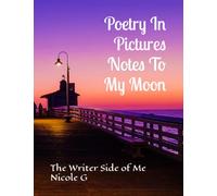 Poetry In Pictures With Notes To My Moon
