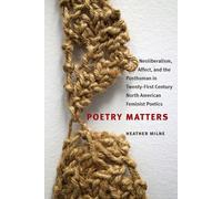 Poetry Matters: Neoliberalism, Affect, and the Posthuman in Twenty-First-Century North American Feminist Poetics