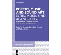 Poetry, Music, and Sound Art/ Lyrik, Musik Und Klangkunst: Recent Medial Correlations/ Neuere Mediale Konstellationen
