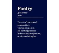 Poetry Notebook - Dark Blue: A Journal / Notebook for The art of rhythmical composition, written or spoken, for exciting pleasure by beautiful, imaginative, or elevated thoughts.