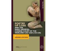 Poetry of Loss and the Early Medieval Chinese Court of the Warlord Cao Cao 155-220