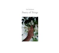 Poetry of Things: selected poems 2015 - 2024