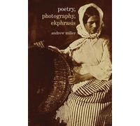 Poetry, Photography, Ekphrasis: Lyrical Representations of Photographs from the 19th Century to the Present
