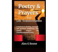 Poetry & Prayers for Life Transformation: A Pathway to Healing, Strength, and Spiritual Awakening with Guided Prayers and Transformational Poetry