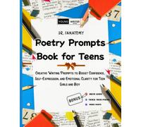 Poetry Prompts Book for Teens: Creative Writing Prompts to Boost Confidence, Self-Expression, and Emotional Clarity for Teen Girls and Boy