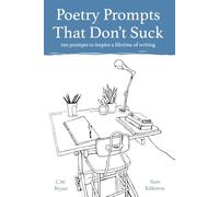 Poetry Prompts That Don't Suck: 100 prompts to inspire a lifetime of writing