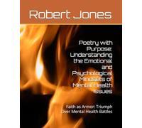 Poetry with Purpose: Understanding the Emotional and Psychological Mindsets of Mental Health Issues: Faith as Armor: Triumph Over Mental Health Battles