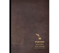 Poetry Writing Log Book: Poem Journal. Track & Capture Every Poetic Thought. Ideal for Poets, Writers, and Creatives