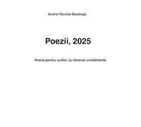 Poezii, 2025 (Hrana pentru suflet, cu diverse condimente) - Andrei Nicolae Besleaga