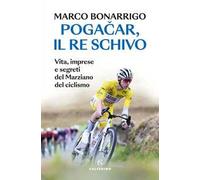 Pogačar, il re schivo. Vita, imprese e segreti del marziano del ciclismo