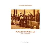 Poggio Imperiale. Terra d'immigrati