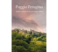 Poggio Perugino: Storia e memoria di un borgo sabino