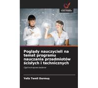 Pogl¿dy nauczycieli na temat programu nauczania przedmiotów ¿cis¿ych i technicznych: Ogólnokrajowe badanie