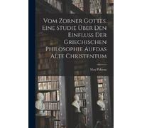 Pohlenz Max Vom Zorner Gottes. Eine Studie über den Einfluß der grie (Tascabile)