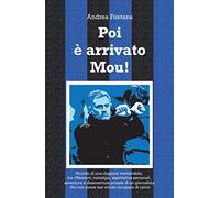 Poi è arrivato Mou!: Il ricordo di una stagione memorabile, tra riflessioni, nostalgie, aspettative personali, avventure e disavventure private di un ... che non aveva mai voluto occuparsi di calcio