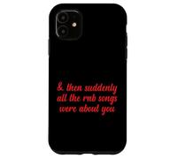 Poi improvvisamente tutte le canzoni RNB parlavano di te Love Romantic Custodia per iPhone 11