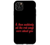 Poi improvvisamente tutte le canzoni RNB parlavano di te Love Romantic Custodia per iPhone 11 Pro Max