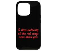 Poi improvvisamente tutte le canzoni RNB parlavano di te Love Romantic Custodia per iPhone 13 Pro