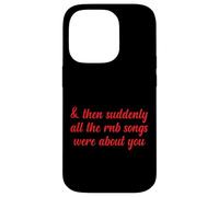 Poi improvvisamente tutte le canzoni RNB parlavano di te Love Romantic Custodia per iPhone 14 Pro