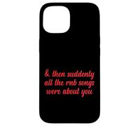 Poi improvvisamente tutte le canzoni RNB parlavano di te Love Romantic Custodia per iPhone 15