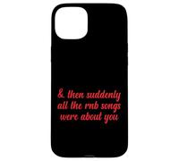 Poi improvvisamente tutte le canzoni RNB parlavano di te Love Romantic Custodia per iPhone 15 Plus