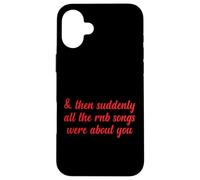 Poi improvvisamente tutte le canzoni RNB parlavano di te Love Romantic Custodia per iPhone 16 Plus