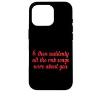 Poi improvvisamente tutte le canzoni RNB parlavano di te Love Romantic Custodia per iPhone 16 Pro