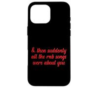 Poi improvvisamente tutte le canzoni RNB parlavano di te Love Romantic Custodia per iPhone 16 Pro Max
