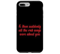 Poi improvvisamente tutte le canzoni RNB parlavano di te Love Romantic Custodia per iPhone 7 Plus/8 Plus