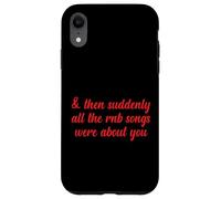 Poi improvvisamente tutte le canzoni RNB parlavano di te Love Romantic Custodia per iPhone XR