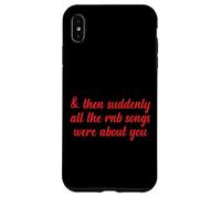 Poi improvvisamente tutte le canzoni RNB parlavano di te Love Romantic Custodia per iPhone XS Max