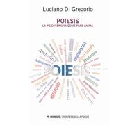 Poiesis. La psicoterapia come fare anima - Di Gregorio Luciano