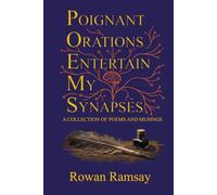 Poignant Orations Entertain My Synapses: A Collection of Poems and Musings
