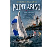 Point Abino: A summer of white sails, first love, and the wind that teaches a boy how to become a man.