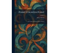 Point Counter Point: The Collected Works of Aldous Huxley