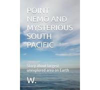 POINT NEMO AND MYSTERIOUS SOUTH PACIFIC: Story about largest unexplored area on Earth