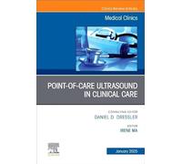 Point-of-Care Ultrasound in Clinical Care, An Issue of Medical Clinics of North America (Volume 109-1)