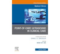 Point-of-Care Ultrasound in Clinical Care, An Issue of Medical Clinics of North America (Volume 109-1)