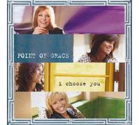 Point of Grace - I Choose You by Point of Grace (2004-10-12)