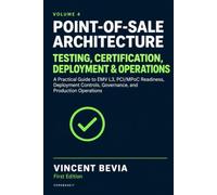 Point of Sale Architecture Testing, Certification & Operations: A Practical Guide to EMV L3, PCI/MPoC Readiness, Deployment Controls, Governance, and Production Operations