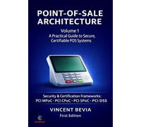 Point of Sale Systems Architecture: A Practical Guide to Secure, Certifiable POS Systems - Volume 1: Architecture & Implementation