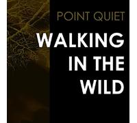 Point Quiet - Walking In The Wild