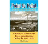 Point to Point: A History of International Telecommunications During the R...