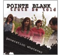 Pointe Blank-Truth Be Told - Generation Whatever