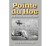 Pointe du Hoc - Rätsel um einen deutschen Stützpunkt: D-Day, 2. Weltkrieg: Erfahren Sie die ganze Wahrheit: 6