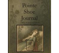 Pointe Shoe Journal: Sleeping Beauty Pointe Shoe Tracker for Dancers of All Levels